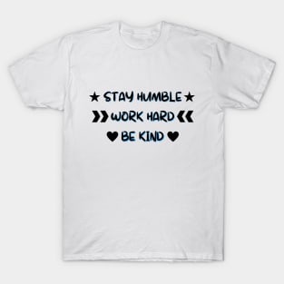 Stay Humble Work Hard Be Kind T-Shirt